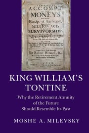 Professor Moshe A. Milevsky’s book King William’s Tontine: Why the Retirement Annuity of the Future Should Resemble Its Past