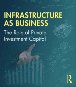 Business of Infrastructure: The Role of Private Investment Capital