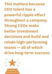 A callout with the following text quoted: " This matters because CEO talent has a powerful ripple effect throughout a company. Strong CEOs make better investment decisions and build and retain high-performing teams — all of which drive long-term success.